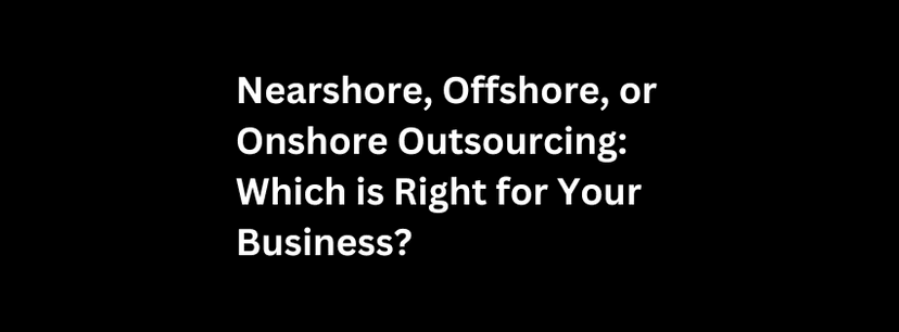 Nearshore, Offshore, or Onshore Outsourcing: Which is Right for Your Business? Photo