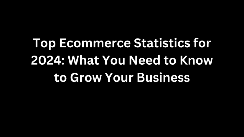 Top Ecommerce Statistics for 2024: What You Need to Know to Grow Your Business Photo